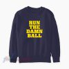 Run The Damn Ball Sweatshirt