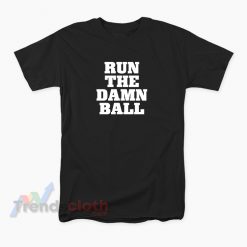 Run The Damn Ball T-Shirt