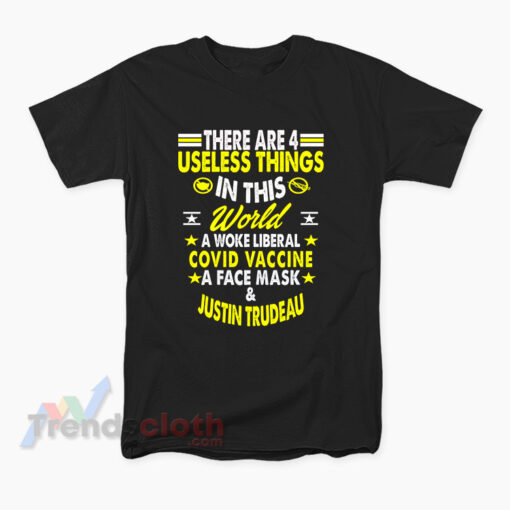 There Are 4 Useless Things In This World Justin Trudeau T-Shirt