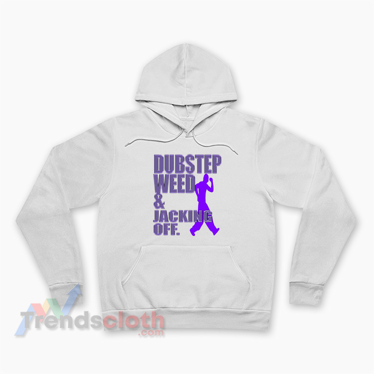 Dubstep Weed And Jacking Off Hoodie