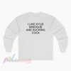 I Like Kylie Minogue And Sucking Cock Long Sleeve T-Shirt