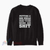 Petting A Dog While Eating Another Animal Is Some Weird Ass Sweatshirt