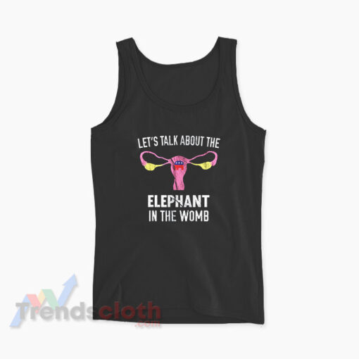 Let’s Talk About The Elephant In The Womb Tank Top