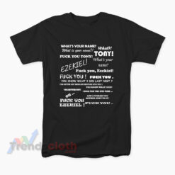 What's Your Name Tony And Ezekiel Fuck You T-Shirt
