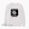 Always Pissed Possum Sweatshirt