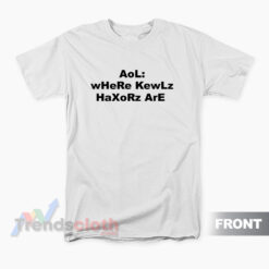 Aol Where Kewlz Haxorz Are T-Shirt