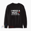 I Need A Huge Dick In My Ass Sweatshirt