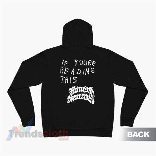 If Youre Reading This Honestly Nevermind Hoodie