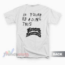If Youre Reading This Honestly Nevermind T-Shirt