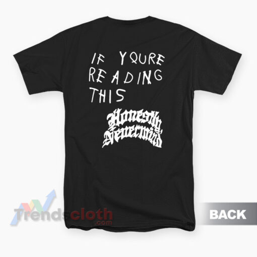 If Youre Reading This Honestly Nevermind T-Shirt