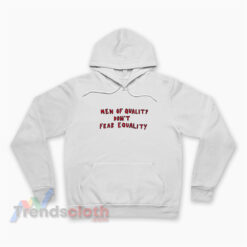 Men Of Quality Don't Fear Equality Hoodie
