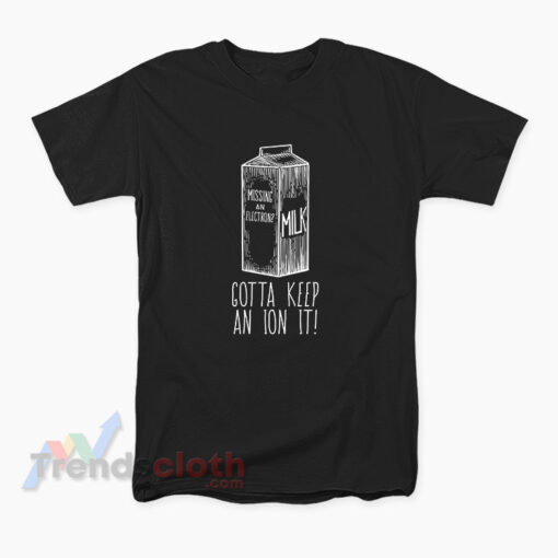 Tom Holland Missing An Electron Gotta Keep An Ion It T-Shirt