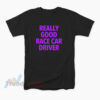 Really Good Race Car Driver T-Shirt