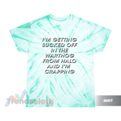 I'm Getting Sucked Of In The Warthog From Halo Tie Dye T-Shirt