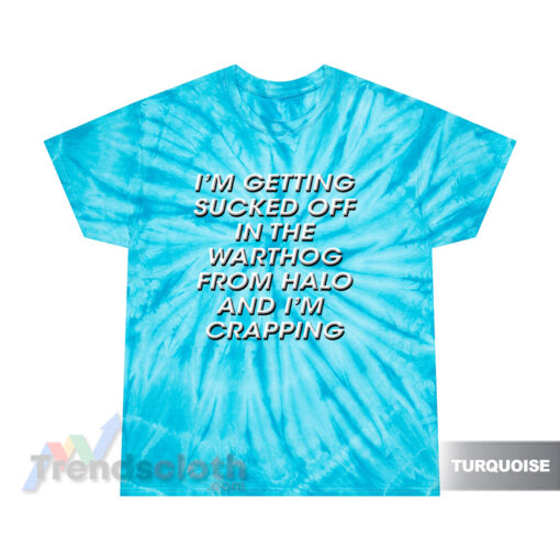 I'm Getting Sucked Of In The Warthog From Halo Tie Dye T-Shirt