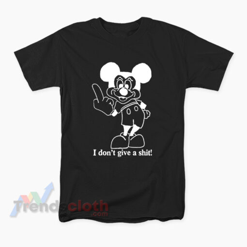 Bad Mickey Mouse I Don't Give Shit T-Shirt