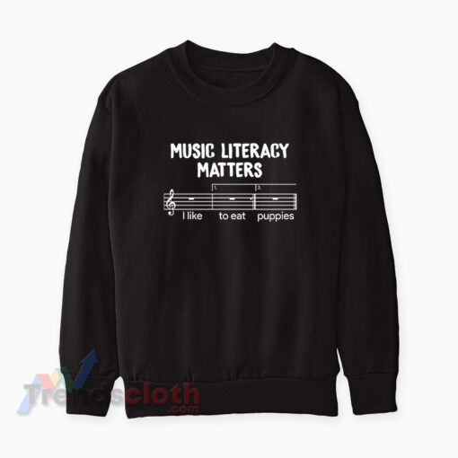 Music Literacy Matters I like To Eat Puppies Sweatshirt