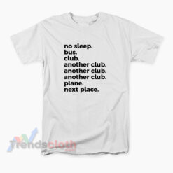 No Sleep Bus Club Another Club Another Club Plane Next Place T-Shirt