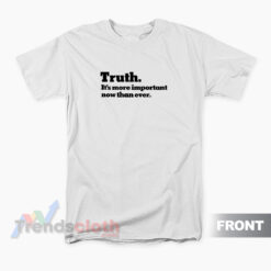 The Times Truth It’s More Important Now Than Ever T-Shirt