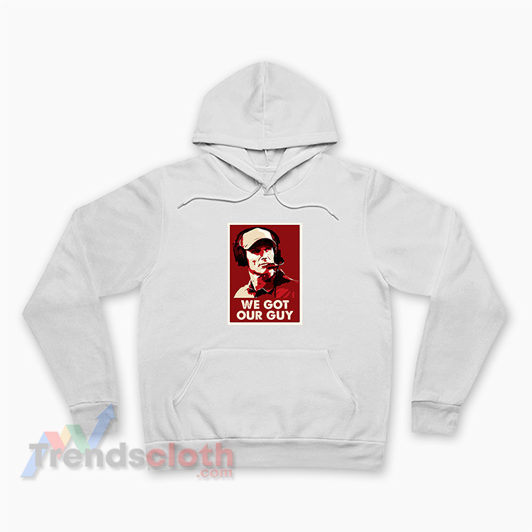 We Got Our Guy Hoodie