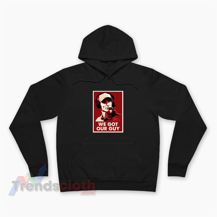 We Got Our Guy Hoodie
