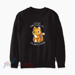 Cat I’m Not Anti Social I’m Anti Stupid Sweatshirt