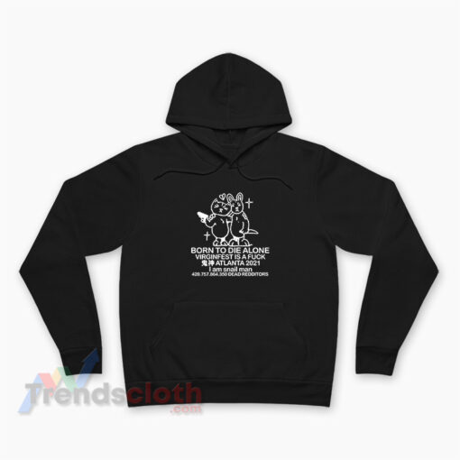 Born To Die Alone Virginfest Is A Fuck Hoodie