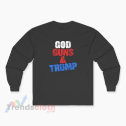 God Guns And Trump Kid Rock Long Sleeve T-Shirt