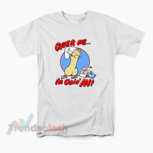 Cover Me I'm Going In Condom T-Shirt