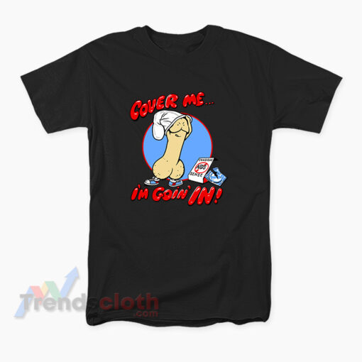Cover Me I'm Going In Condom T-Shirt