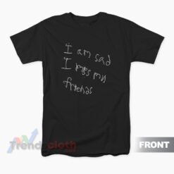 Gallery Dept I Am Sad I Miss My Friends T-Shirt