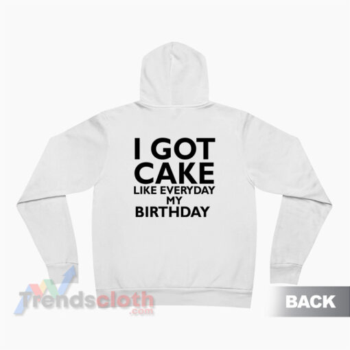 Lil Wayne I Got Cake Like Everyday My Birthday Hoodie