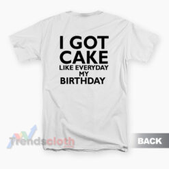 Lil Wayne I Got Cake Like Everyday My Birthday T-Shirt
