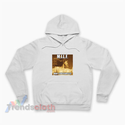 Milf Man I Love Fearless Taylor Swift Hoodie