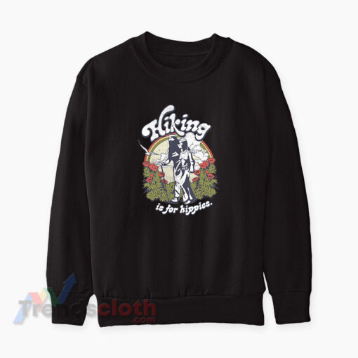 Hot Rod Hiking Is For Hippies Sweatshirt
