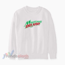 Mountain Dew Mount and Do Me Logo Sweatshirt