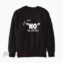Randy Weaver Just Say No To Zog Sweatshirt