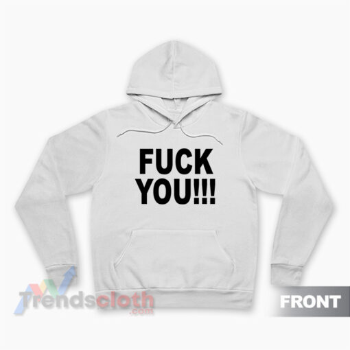 Fuck You I Hate You Hoodie