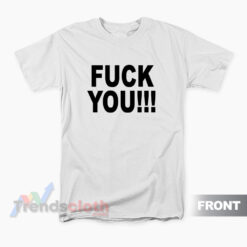 Fuck You I Hate You T-Shirt