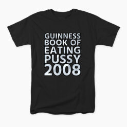 Guinness Book Of Eating Pussy 2008 T-Shirt