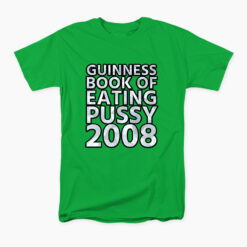 Guinness Book Of Eating Pussy 2008 T-Shirt