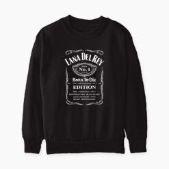 Jack Daniels Lana Del Rey Born To Die Sweatshirt