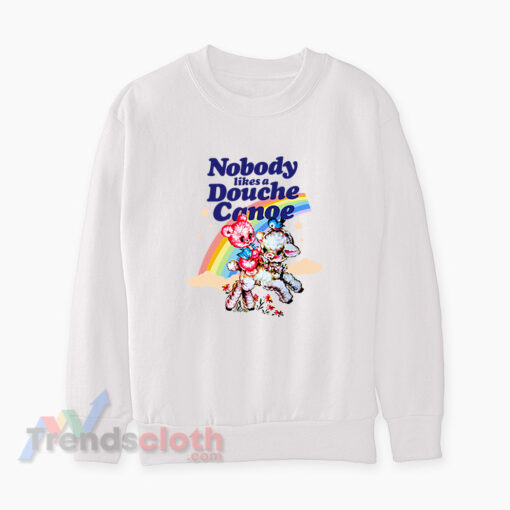 Nobody Likes A Douche Canoe Sweatshirt