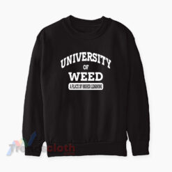 University Of Weed A Place Of Higher Learning Sweatshirt