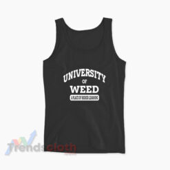 University Of Weed A Place Of Higher Learning Tank Top