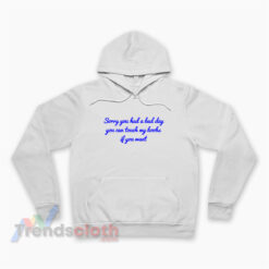 Sorry You Had A Bad Day You Can Touch My Boobs Hoodie