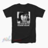 Girl Interrupted Just Give Me The Fucking Valium T-Shirt