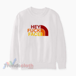 Hey Fuck Face Logo Parody Sweatshirt