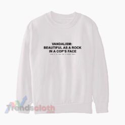 Kurt Cobain Vandalism Beautiful As A Rock In A Cop's Face Sweatshirt