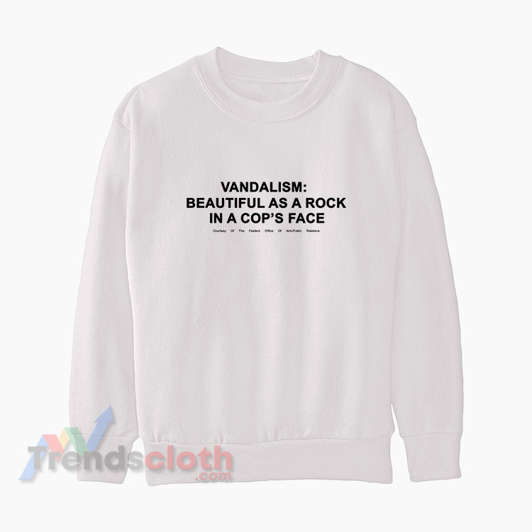 Kurt Cobain Vandalism Beautiful As A Rock In A Cop's Face Sweatshirt